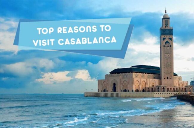 reasons to visit Casablanca